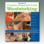 TAUNTON'S COMPLETE ILLUSTRATED GUIDE TO WOODWORKING BOOK